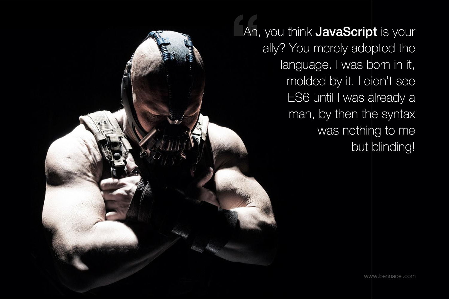 Bane on JavaScript - Ahh, you think JavaScript is your ally. You merely adopted the language.