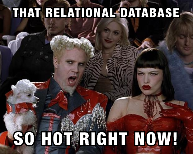 Mugatu saying, That relational database, so hot right now!